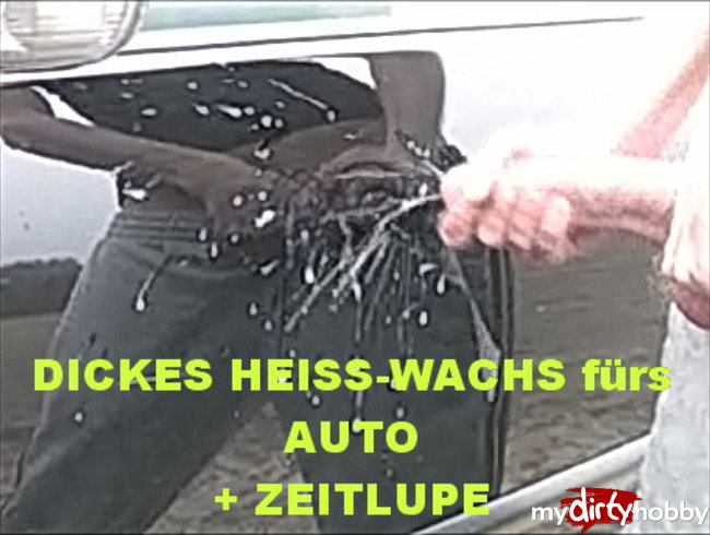 13)DICKES HEISS-WACHS fürs Auto