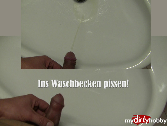 Ins Waschbecken pissen!